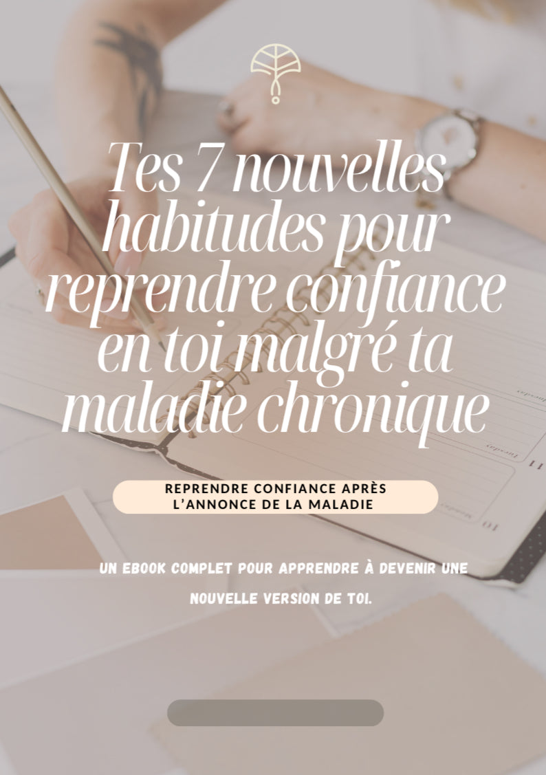 Ebook - les 7 nouvelles habitudes pour reprendre confiance en toi malgré ta maladie chronique
